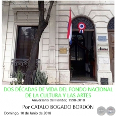 DOS DÉCADAS DE VIDA DEL FONDO NACIONAL DE LA CULTURA Y LAS ARTES - Por CATALO BOGADO BORDÓN - Domingo, 10 de Junio de 2018